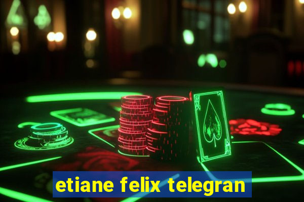 etiane felix telegran